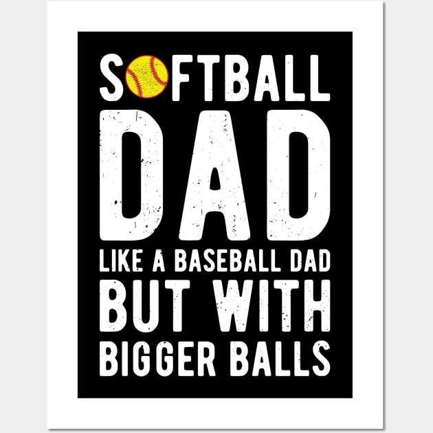 Softball Dad Like A Baseball Dad But With Bigger Balls Wall Art by Gaming champion